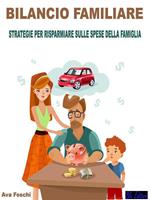 Bilancio familiare. Strategie per risparmiare sulle spese della famiglia