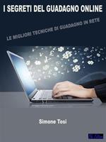 I segreti del guadagno online. Le migliori tecniche di guadagno in rete