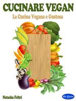 Cucinare vegan. La cucina vegana e gustosa