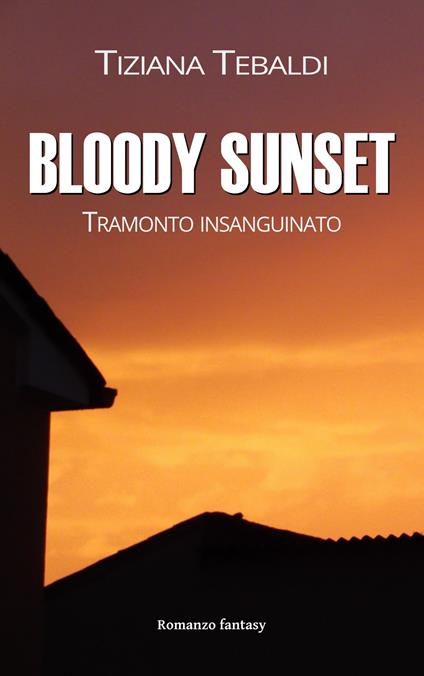 Bloody sunset. Tramonto insanguinato - Tiziana Tebaldi - copertina