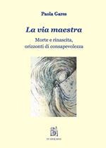 La via maestra. Morte e rinascita, orizzonti di consapevolezza. Con File audio per il download