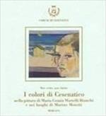 I colori di Cesenatico nella pittura di M. G. Martelli Bianchi negli scritti di Marino Moretti. Catalogo della mostra