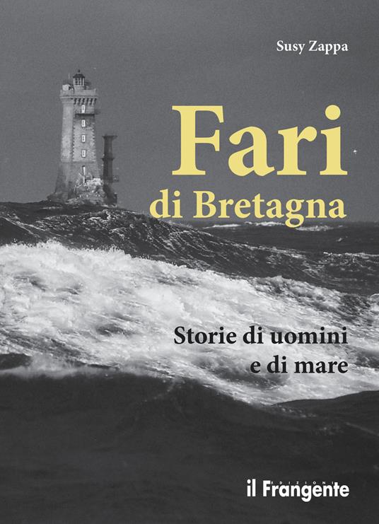 Fari di Bretagna. Storie di uomini e di mare - Susy Zappa,Maurizio Lombardini - ebook