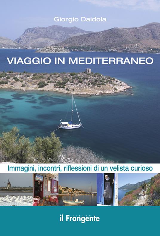 Viaggio in Mediterraneo. Immagini, incontri, riflessioni di un velista curioso - Giorgio Daidola - ebook