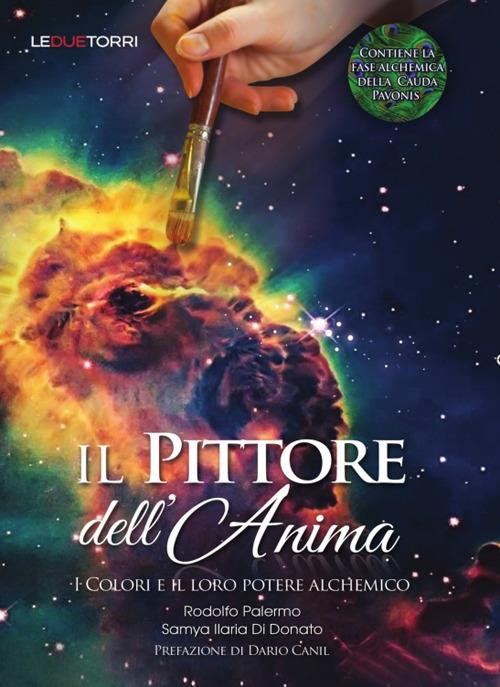 Il pittore dell'anima. I colori e il loro potere alchemico - Rodolfo Palermo,Samya Ilaria Di Donato - copertina