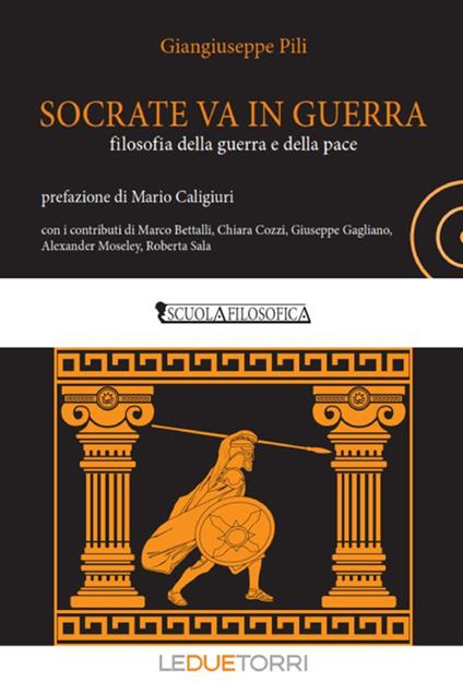 Socrate va in guerra. filosofia della guerra e della pace - Giangiuseppe Pili - copertina