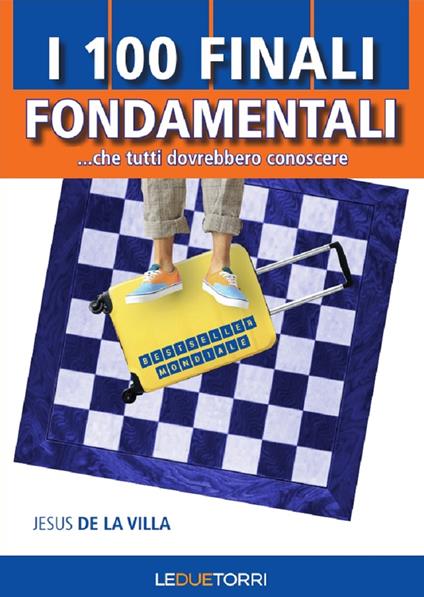 I 100 finali fondamentali di scacchi... che tutti dovrebbero conoscere - Jesus De La Villa - copertina