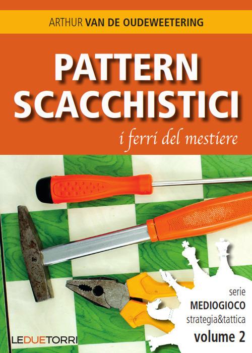 Pattern scacchistici. I ferri del mestiere - Arthur Van de Oudeweetering - copertina