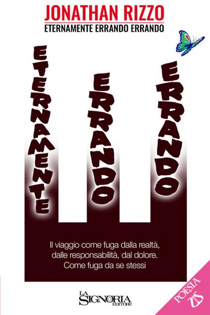 Eternamente errando errando. Il viaggio come fuga dalla realtà, dalle responsabilità, dal dolore. Come fuga da se stessi - Jonathan Rizzo - copertina