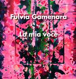 La mia voce. Fulvia Gamenara. Ediz. italiana e inglese