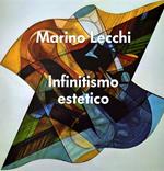 Infinitismo estetico. Marino Lecchi. Ediz. illustrata