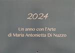 Un anno con l'arte di Maria Antonietta Di Nuzzo 2024
