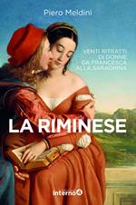 La riminese. Venti ritratti di donne da Francesca alla Saraghina