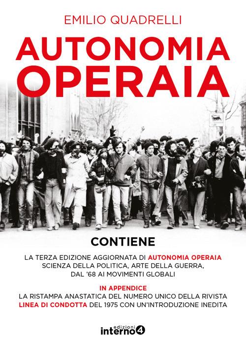 Autonomia operaia. Scienza della politica e arte della guerra dal '68 ai movimenti globali. Nuova ediz. - Emilio Quadrelli - copertina