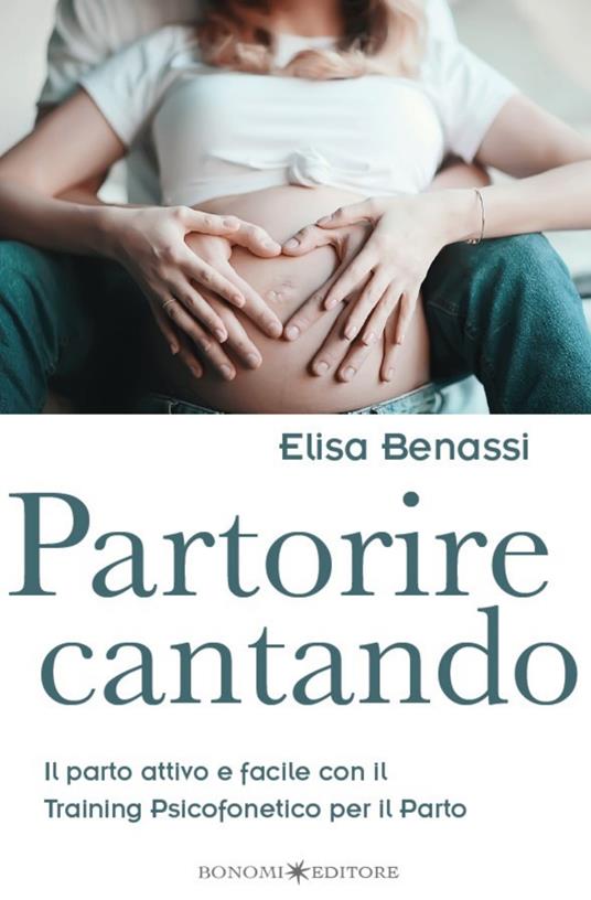 Partorire cantando. Il parto attivo e facile con il training psicofonetico per il parto - Elisa Benassi - copertina