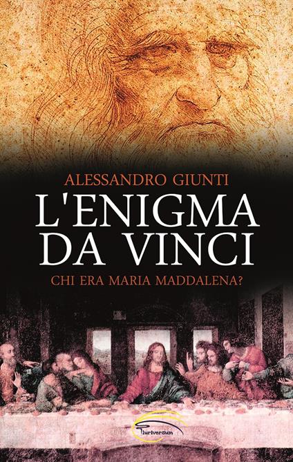 L'enigma da Vinci. Chi era Maria Maddalena? - Alessandro Giunti - copertina