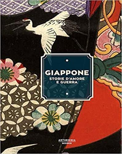 Giappone storie d'amore e guerra. Catalogo della mostra (Bologna, 24 marzo-9 settembre 2018) - Pietro Gobbi - 2