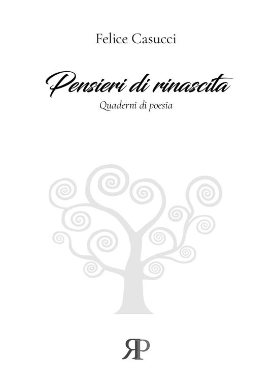 Pensieri di rinascita. Quaderni di poesia - Felice Casucci - Libro - RP  Libri - | Feltrinelli