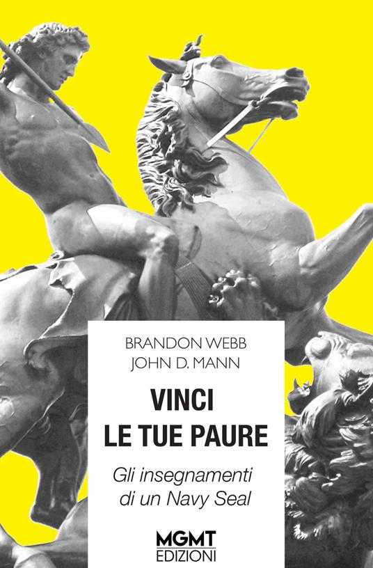 Vinci le tue paure. Gli insegnamenti di un Navy Seal - Brandon Webb,John David Mann - copertina