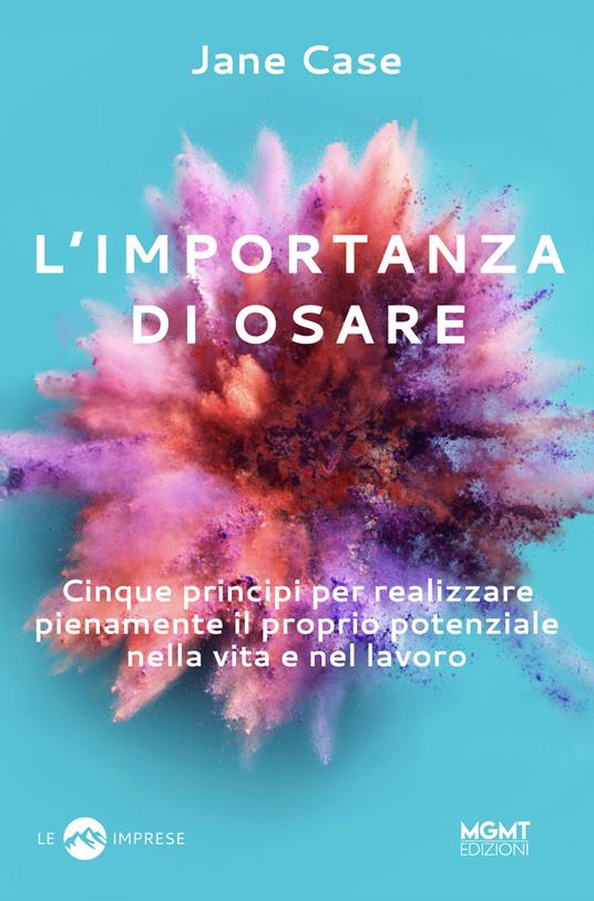 L'importanza di osare. Cinque principi per realizzare pienamente il proprio potenziale nella vita e nel lavoro - Jean Case - copertina