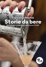 Storia da bere. L'alcol: uno sconosciuto sulla bocca di tutti. Nuova ediz.