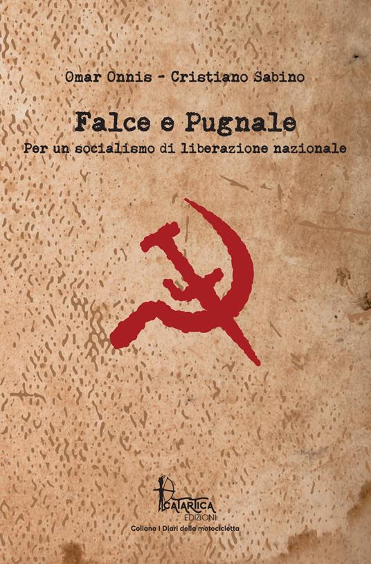 Falce e pugnale. Per un socialismo di liberazione nazionale - Omar Onnis,Cristiano Sabino - copertina