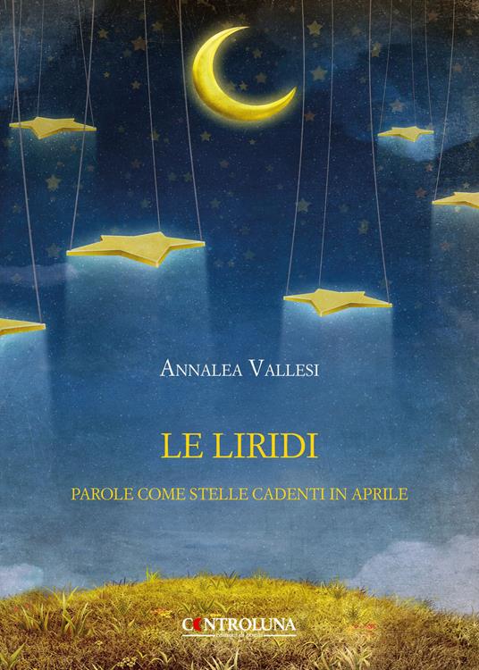 Le liridi. Parole come stelle cadenti in aprile - Annalea Vallesi - copertina