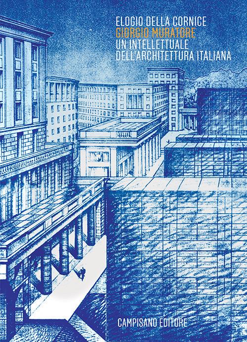 Elogio della cornice. Giorgio Muratore. Un intellettuale dell'architettura italiana - copertina