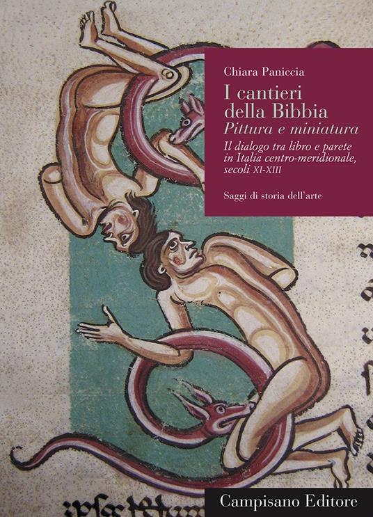 I cantieri della Bibbia. Pittura e miniatura. Il dialogo tra libro e parete in Italia centro-meridionale (Secoli XI-XIII). Ediz. illustrata - Chiara Paniccia - copertina