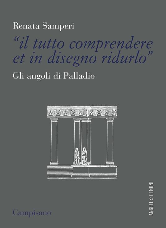 «Il tutto comprendere et in disegno ridurlo». Gli angoli di Palladio - Renata Samperi - copertina