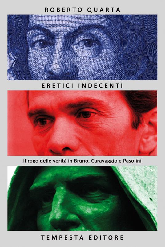 Eretici indecenti. Il rogo delle verità in Bruno, Caravaggio e Pasolini - Roberto Quarta - copertina