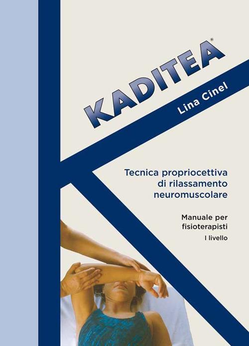 Kaditea. Tecnica propriocettiva di rilassamento neuromuscolare. Manuale per fisioterapisti I° livello - Lina Cinel - copertina