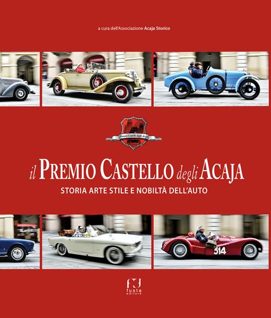 Il premio Castello degli Acaja. Storia arte stile e nobiltà dell'auto - copertina