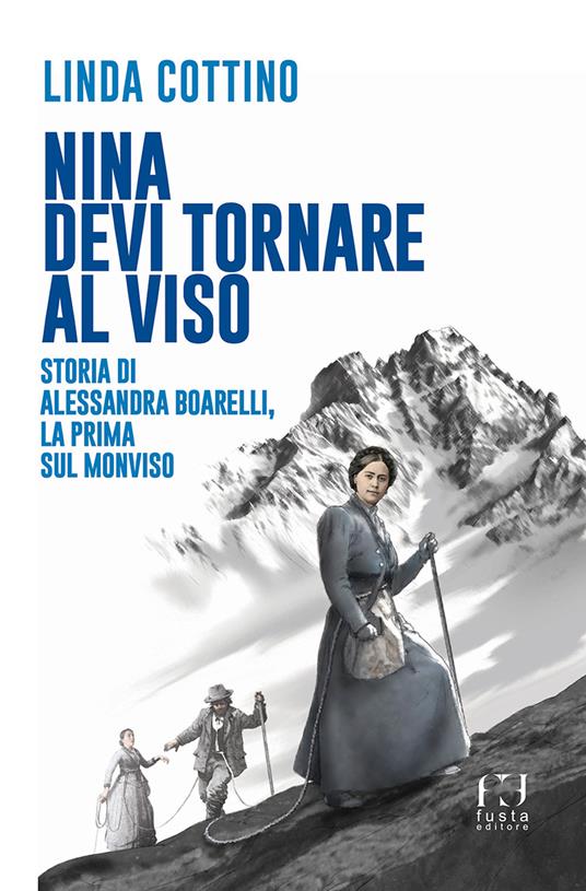 Nina. Devi tornare sul Viso. Storia di Alessandra Boarelli, la prima sul Monviso - Linda Cottino - copertina