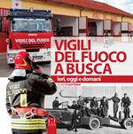 Vigili del fuoco a Busca. Ieri, oggi e domani