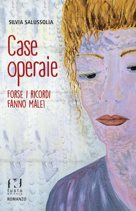 Case operaie. Forse i ricordi fanno male! - Silvia Salussolia - copertina