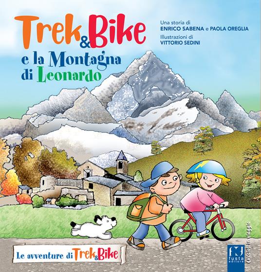 Trek&bike e la montagna di Leonardo. Ediz. a colori - Enrico Sabena,Paola Oreglia - copertina