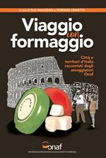 VIAGGIO CON FORMAGGIO. Città e territori d'Italia raccontati dagli assaggiatori Onaf