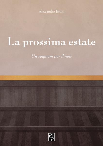 La prossima estate. Un requiem per il noir - Alessandro Bruni - copertina