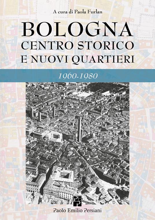 Bologna. Centro storico e nuovi quartieri 1960-1980 - copertina