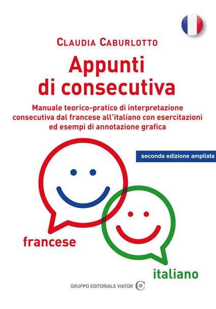 Appunti di consecutiva francese-italiano. Manuale teorico-pratico di interpretazione consecutiva dal francese all'italiano con esercitazioni ed esempi di annotazione grafica - Claudia Caburlotto - ebook