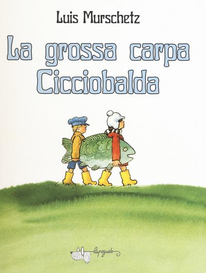 La grossa carpa Cicciobalda. Ediz. a colori - Luis Murschetz - copertina