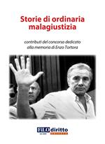 Storie di ordinaria malagiustizia. Contributi del concorso dedicato alla memoria di Enzo Tortora