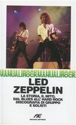 Led Zeppelin. La storia, il mito