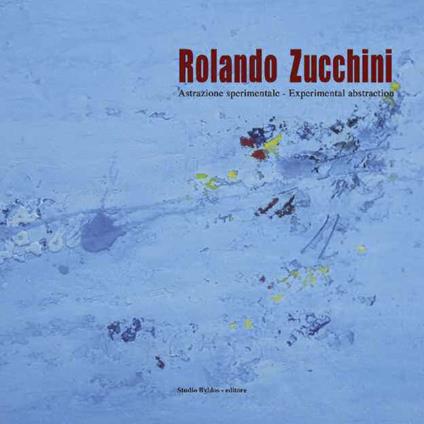 Rolando Zucchini. Astrazione sperimentale-Experimental abstraction. Ediz. illustrata - copertina