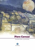 Piero Carozzi. Il mio diario d'artista. Ediz. italiana e inglese