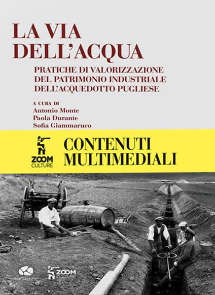 La via dell'acqua. Pratiche di valorizzazione del patrimonio industriale dell'acquedotto pugliese - copertina