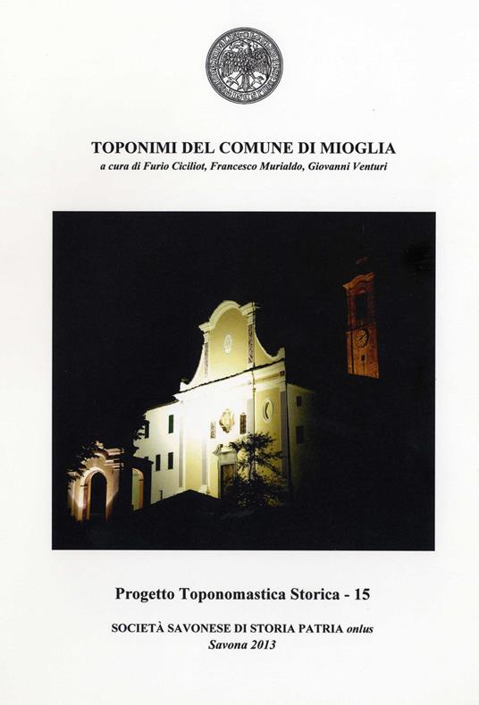 Toponimi del Comune di Mioglia - Furio Ciciliot,Francesco Murialdo,Giovanni Venturi - copertina