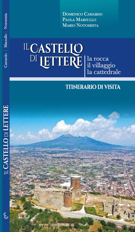 Il castello di Lettere. La rocca, il villaggio, la cattedrale. Itinerario di visita - Domenico Camardo,Paola Marzullo,Mario Notomista - copertina