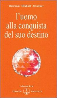 L'uomo alla conquista del suo destino - Omraam Mikhaël Aïvanhov - copertina